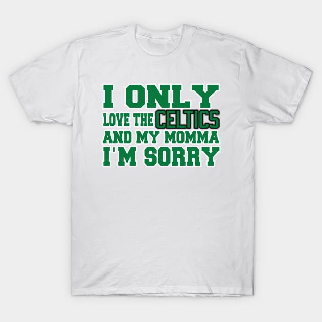 Only Love the Celtics and My Momma! T-Shirt by OffesniveLine